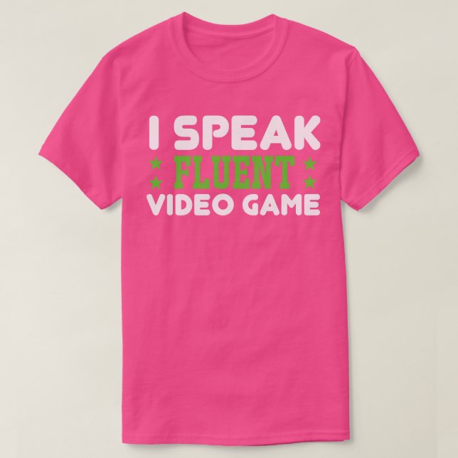 I Speak Fluent Video Game  T-Shirt (Design Front)