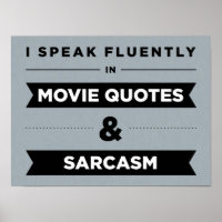 I Speak Fluently in Movie Quotes and Sarcasm