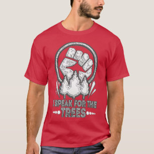 I Speak For The Trees Earth Day 2022 Save Earth In T-Shirt