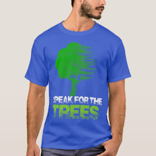 I Speak For The Trees Earth Day Inspiration T-Shirt