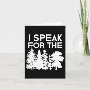 I Speak For The Trees Earth Day Men Women Kids Card
