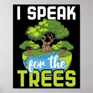 I Speak For The Trees - Environmental Protection E Poster