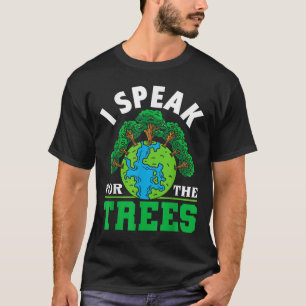 I Speak For The Trees - Environmental Protection E T-Shirt