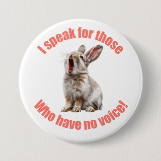 I speak for those who have no voice rabbit 7.5 cm round badge
