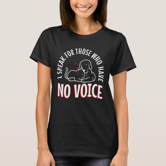 I speak for those who have no voice T-Shirt (Front)