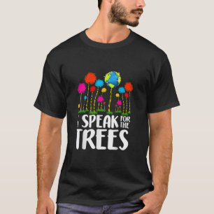 I Speak For Trees Earth Day Save Earth Inspiration T-Shirt