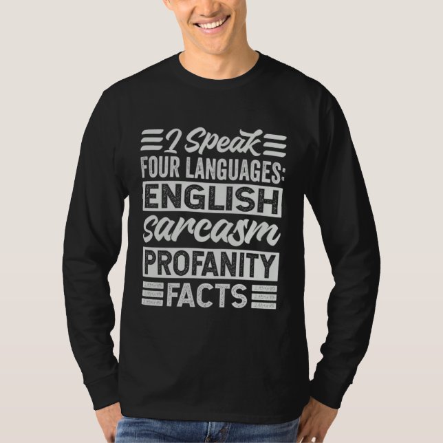 I Speak Four Languages English Sarcasm Profanity F T-Shirt (Front)