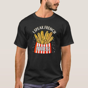 I Speak French Fries Fry Chips 12 T-Shirt