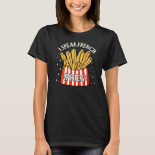I Speak French Fries  Fry Chips   12 T-Shirt