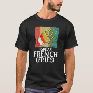 I Speak French Fries  Fry Chips   2 T-Shirt