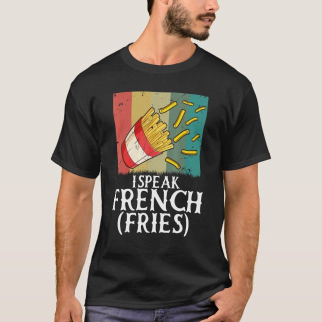 I Speak French Fries  Fry Chips  5 T-Shirt (Front)