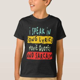 I Speak In Movie Quotes Song Lyrics And Sarcasm Fl T-Shirt