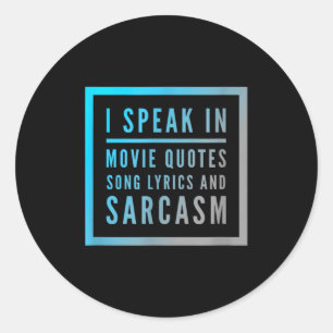 I Speak In Movie Quotes Song Lyrics And Sarcasm Qu Classic Round Sticker