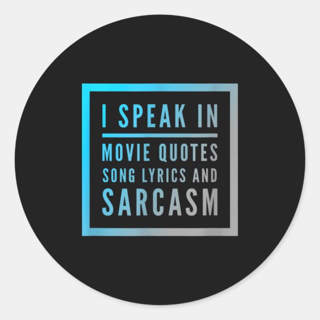 I Speak In Movie Quotes Song Lyrics And Sarcasm Qu Classic Round Sticker (Front)