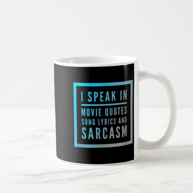I Speak In Movie Quotes Song Lyrics And Sarcasm Qu Coffee Mug (Right)