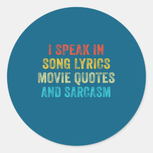 I Speak In Movie Quotes Song Lyrics And Sarcasm Vi Classic Round Sticker