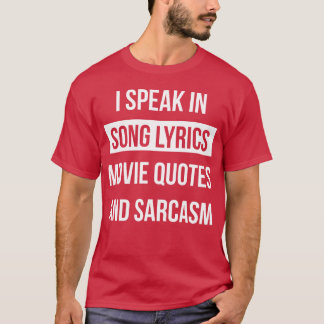 I Speak In Song Lyrics Movie Quotes And Sarcasm fu T-Shirt