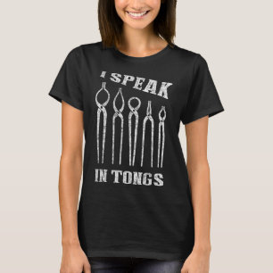 I Speak in Tongs Blacksmith Tee Farrier Forge Gift