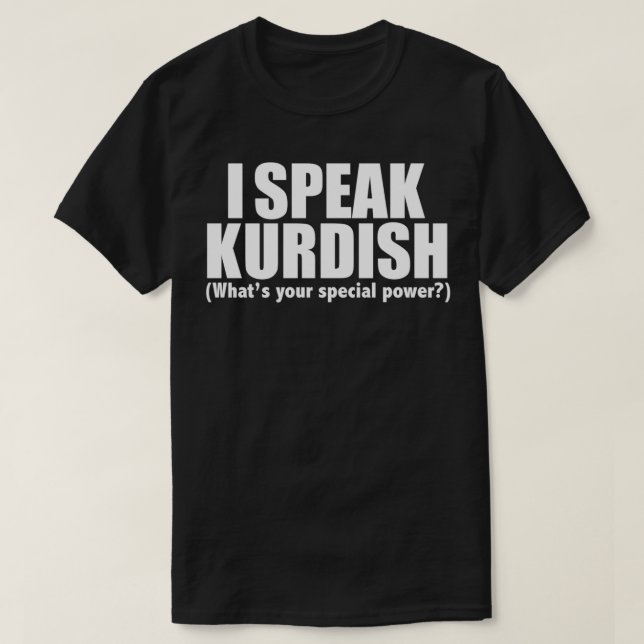 I SPEAK KURDISH Whats your special power 2 T-Shirt (Design Front)
