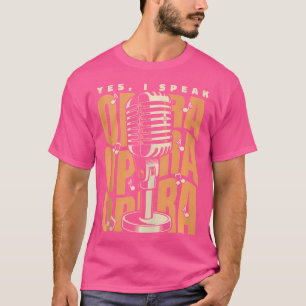 I Speak Opera Opera House Vocalist Tenor Singer Op T-Shirt