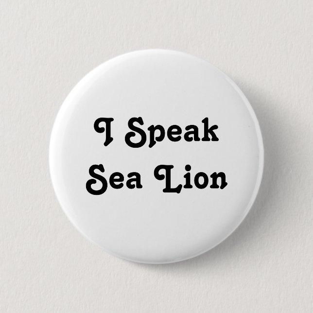 I Speak Sea Lion 6 Cm Round Badge (Front)