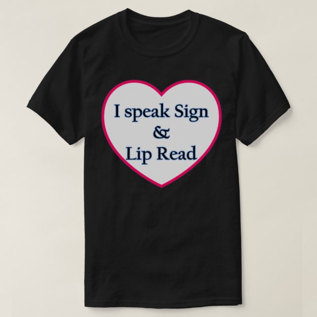 I speak sign amp lip read T-Shirt (Design Front)