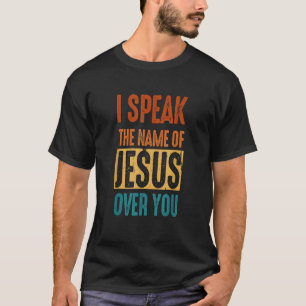 I Speak The Name Of Jesus Vintage Christian Faith  T-Shirt