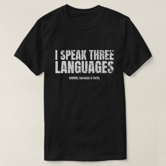 I Speak Three Languages Sarcastic Funny Saying T-Shirt