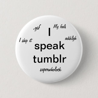 I speak tumblr 6 cm round badge