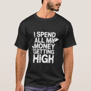 I Spend All My Money Getting High Pilot Aviation - T-Shirt