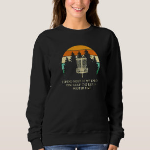 I Spend All Time On Disc Golf Hobby Golfer Pastime Sweatshirt