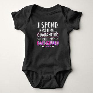 I Spend Best Time In Quarantine With My Dachshund Baby Bodysuit