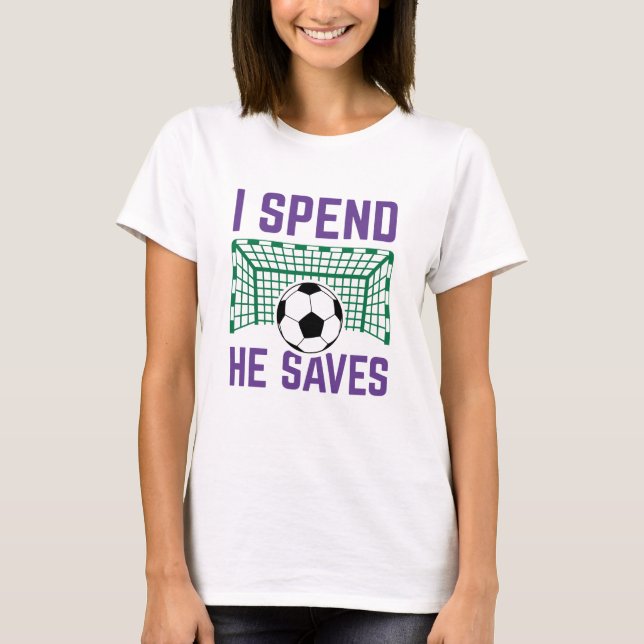 I Spend He Saves T-Shirt (Front)
