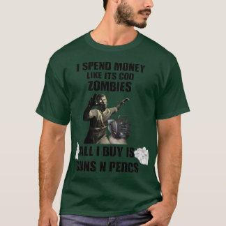 I spend money like its cod zombies funny T-Shirt