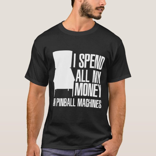 I Spend Money On Pinball Machines Pinball Lover T-Shirt (Front)