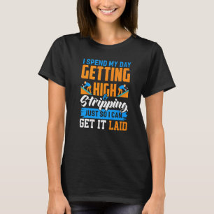 I Spend My Day Getting High Roofer T-Shirt
