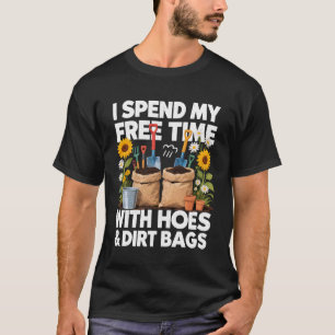 I Spend My Free Time with Hoes and Dirt Bags Funny T-Shirt
