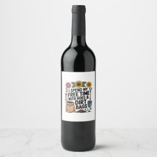 I Spend My Free Time with Hoes and Dirt Bags Funny Wine Label