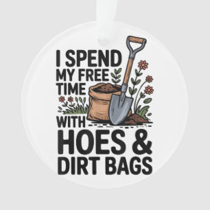 I Spend My Free Time with Hoes and Dirt Bags Ornament