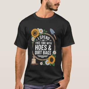 I Spend My Free Time with Hoes & Dirt Bags Gardene T-Shirt