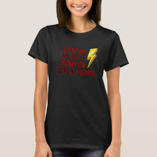 I Spent All My Adult Money On Action Figures T-Shirt