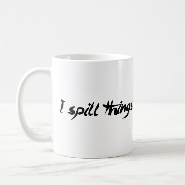 I Spill Things Clumsy Goofy Coffee Mug (Left)