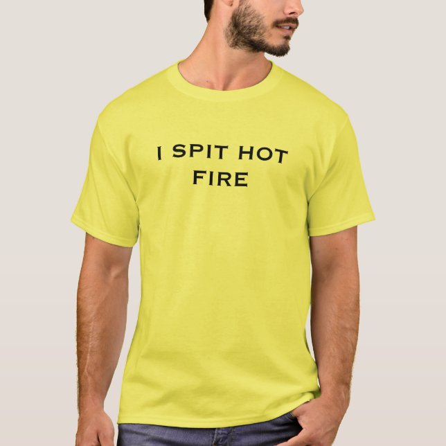 I SPIT HOT FIRE T-Shirt (Front)