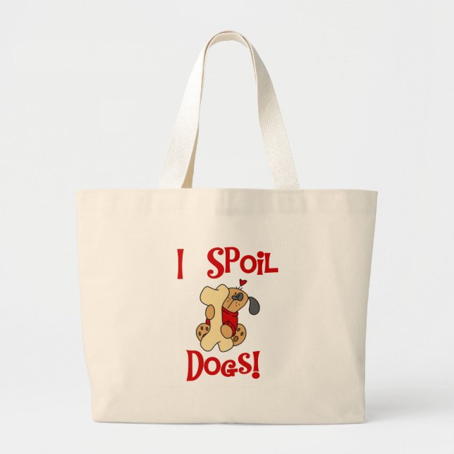 I Spoil Dogs Large Tote Bag (Front)
