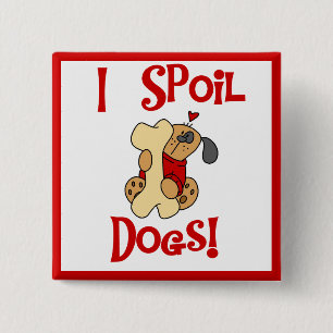 I Spoil Dogs Tshirts and Gifts 15 Cm Square Badge