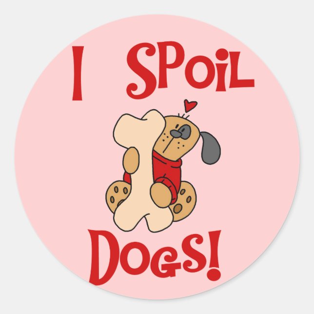 I Spoil Dogs Tshirts and Gifts Classic Round Sticker (Front)