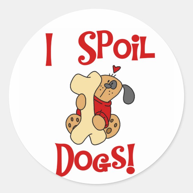 I Spoil Dogs Tshirts and Gifts Classic Round Sticker (Front)