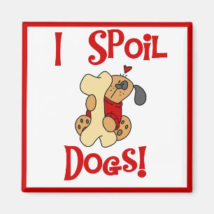 I Spoil Dogs Tshirts and Gifts Magnet