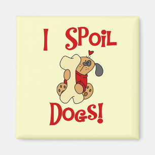 I Spoil Dogs Tshirts and Gifts Magnet
