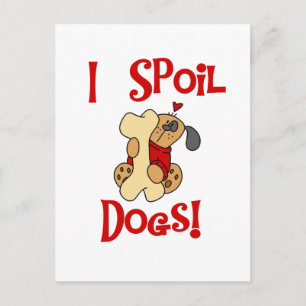 I Spoil Dogs Tshirts and Gifts Postcard